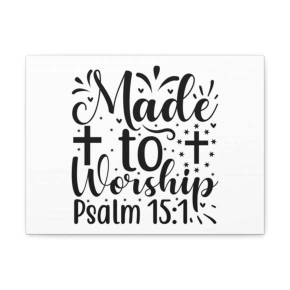Scripture SignMade To Worship Psalm 15:1 Bible Verse Canvas Christian Wall Ar